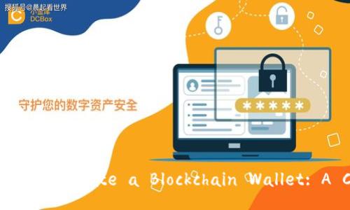 Title:How to Effectively Operate a Blockchain Wallet: A Comprehensive Guide